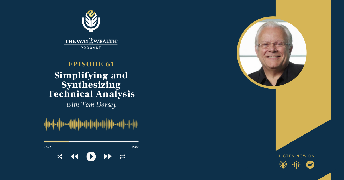 Ep 61: Simplifying and Synthesizing Technical Analysis with Tom Dorsey