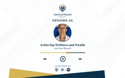Ep 66: Achieving Wellness and Wealth with Steve Maxwell