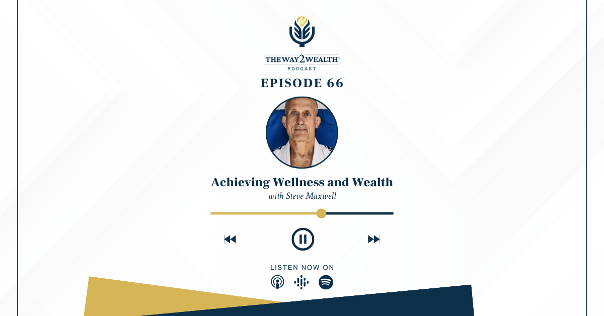 Ep 66: Achieving Wellness and Wealth with Steve Maxwell