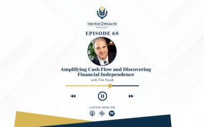 Ep 68: Amplifying Cash Flow and Discovering Financial Independence with Tim Yurek