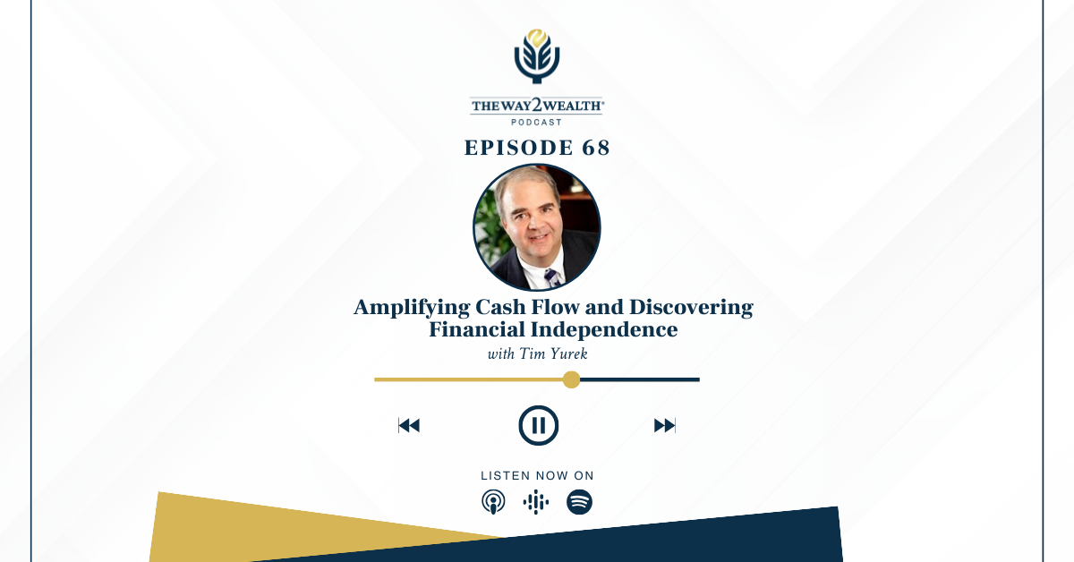 Ep 68: Amplifying Cash Flow and Discovering Financial Independence with Tim Yurek