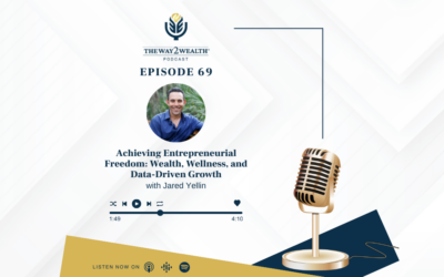 Ep 69: Achieving Entrepreneurial Freedom: Wealth, Wellness, and Data-Driven Growth with Jared Yellin