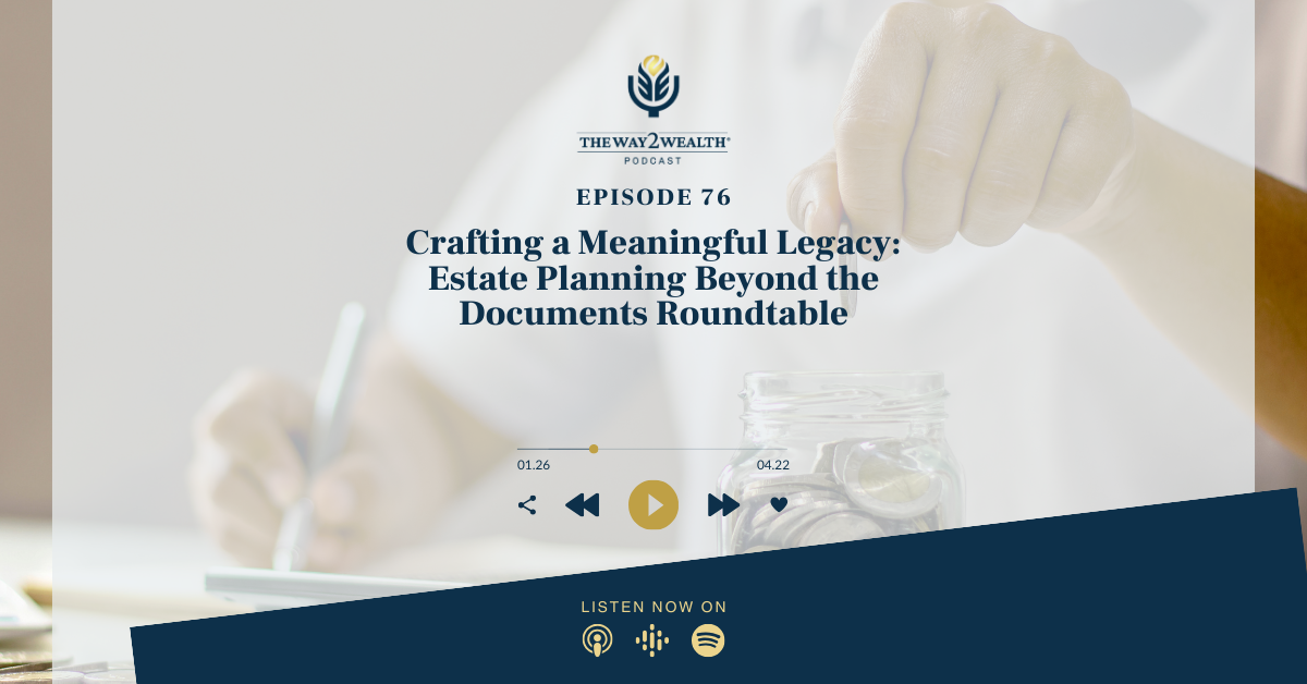 E76: Crafting a Meaningful Legacy: Estate Planning Beyond the Documents Roundtable