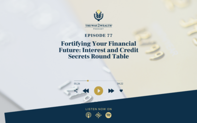 Ep 77: Fortifying Your Financial Future: Interest and Credit Secrets Round Table