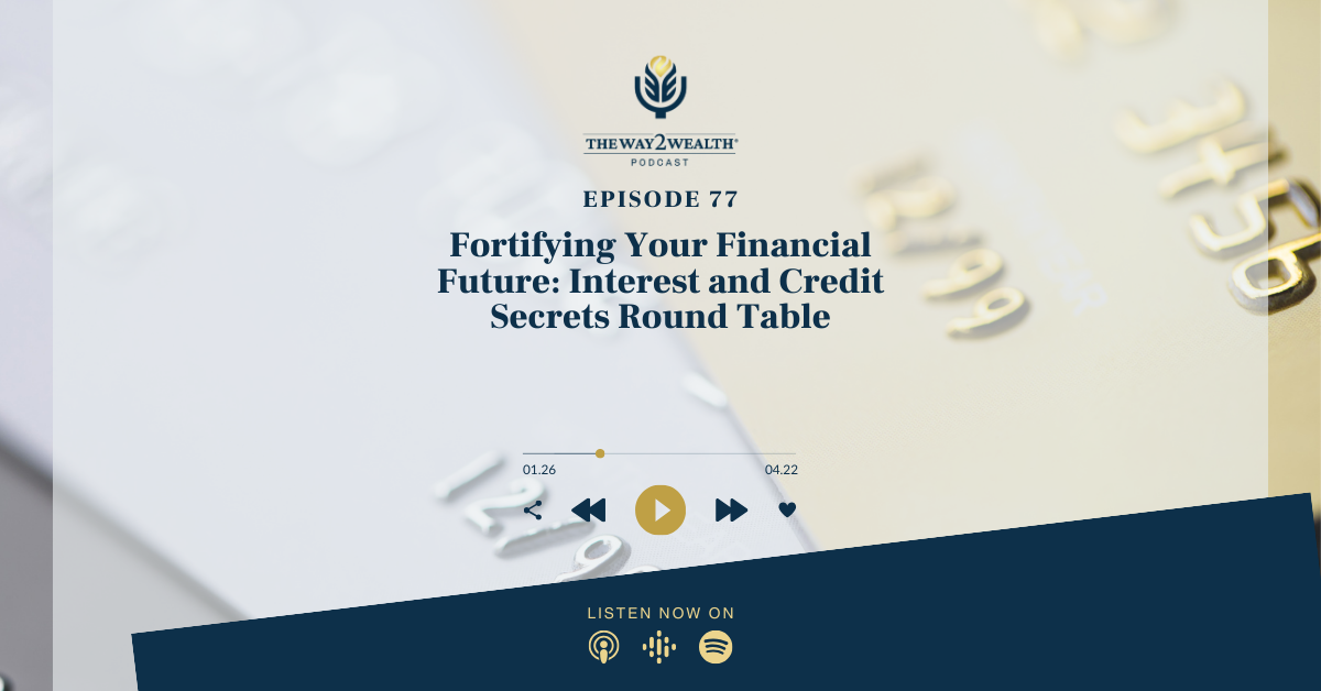 Ep 77: Fortifying Your Financial Future: Interest and Credit Secrets Round Table