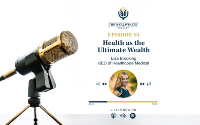 Ep. 91: Health as the Ultimate Wealth with Lisa Brooking, CEO of Healthcode Medical