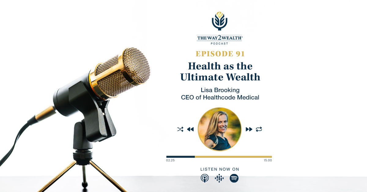 Ep. 91: Health as the Ultimate Wealth with Lisa Brooking, CEO of Healthcode Medical