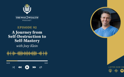 Ep. 92: Joey Klein, His Journey from Self-Destruction to Self-Mastery