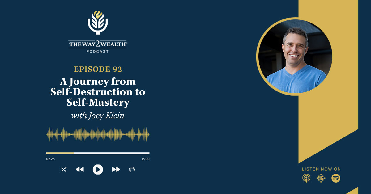 Ep. 92: Joey Klein, His Journey from Self-Destruction to Self-Mastery