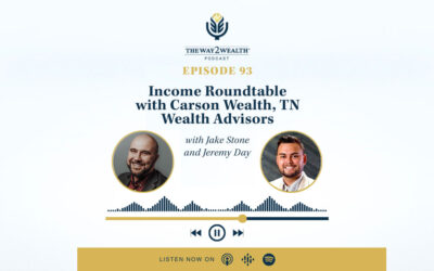 Ep. 93: Income Roundtable with Carson Wealth, TN Wealth Advisors, Jake Stone & Jeremy Day