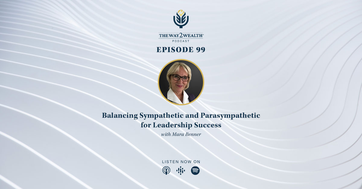 Ep. 99: Balancing Sympathetic and Parasympathetic for Leadership Success with Mara Benner