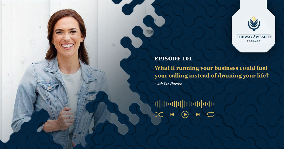 Ep. 101: What if running your business could fuel your calling instead of draining your life? with Liz Hartke