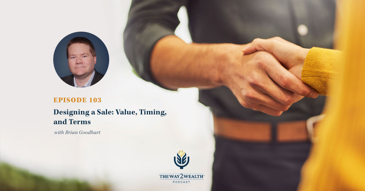 Ep. 103: Designing a Sale: Value, Timing, and Terms with Brian Goodhart