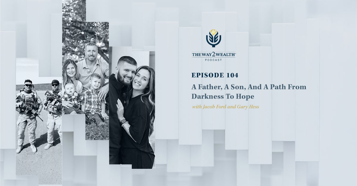 Ep. 104: A Father, A Son, And A Path From Darkness To Hope with Jacob Ford and Gary Hess