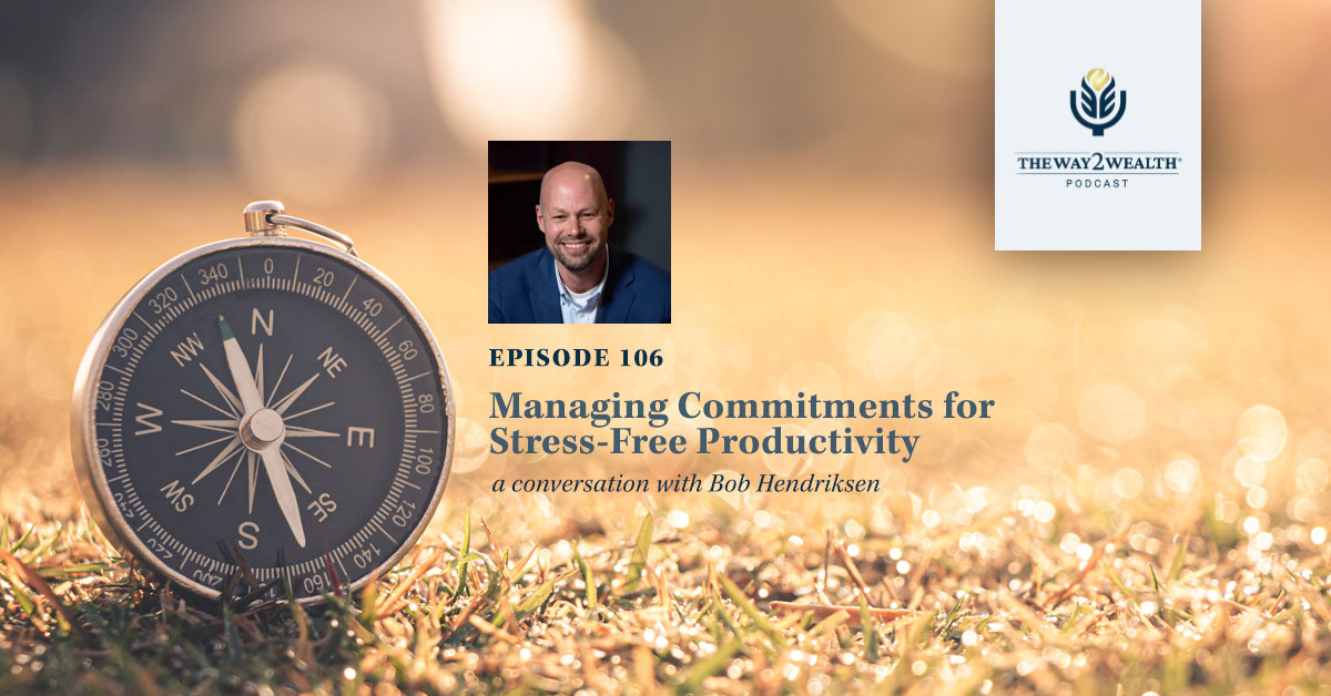Ep. 106: Managing Commitments for Stress-Free Productivity with Bob Hendriksen