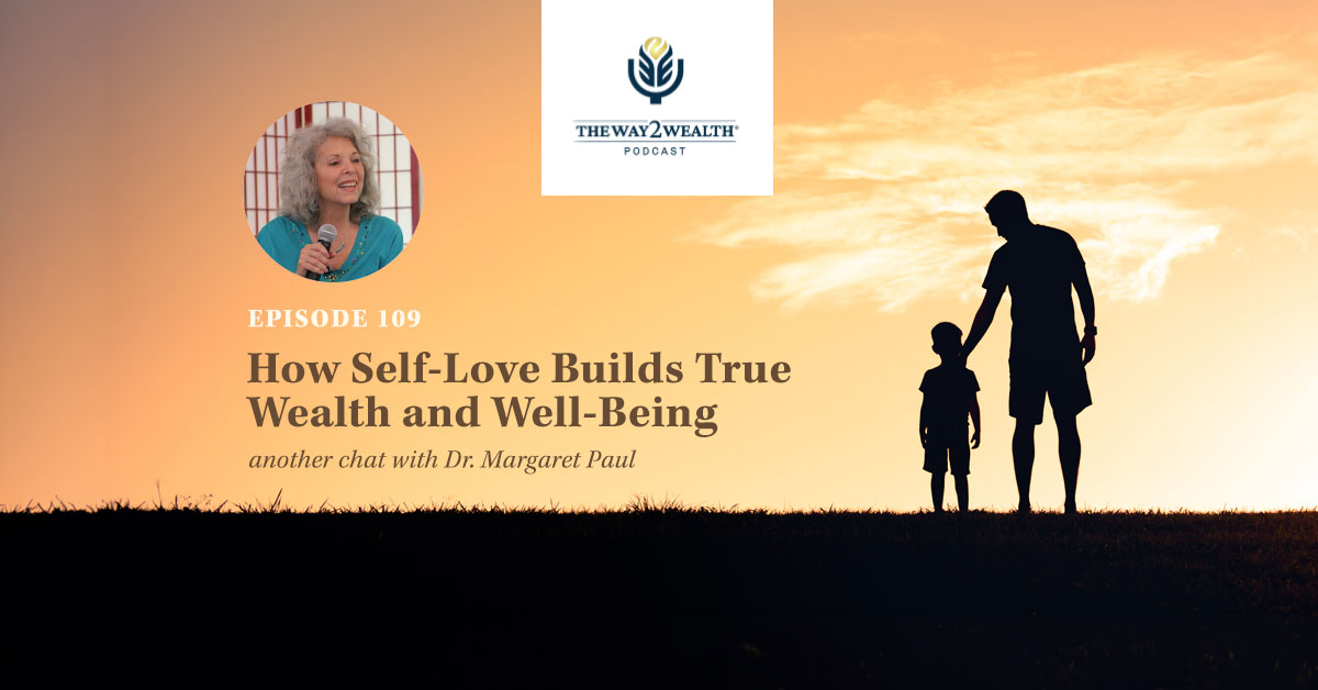 Ep. 109: How Self-Love Builds True Wealth and Well-Being with Dr. Margaret Paul