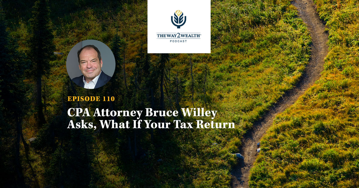 Ep. 110: CPA Attorney Bruce Willey Asks, What If Your Tax Return Is Costing You Wealth