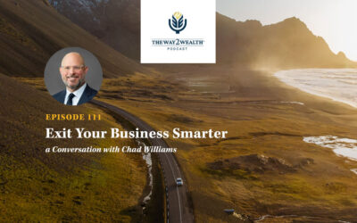 Ep. 111: Exit Your Business Smarter, a Conversation with Chad Williams