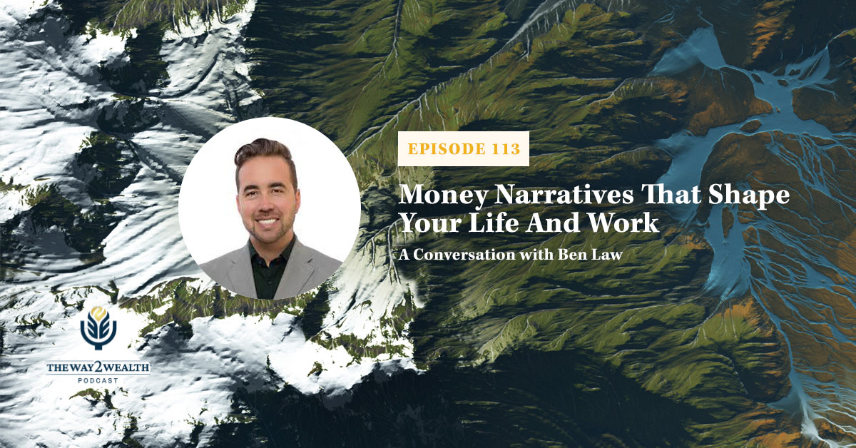 Ep 113: Money Narratives That Shape Your Life And Work with Ben Laws
