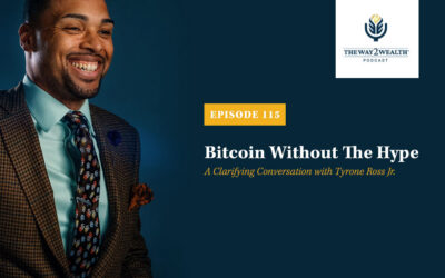Ep. 115: Bitcoin Without The Hype – A Clarifying Conversation with Tyrone Ross Jr.